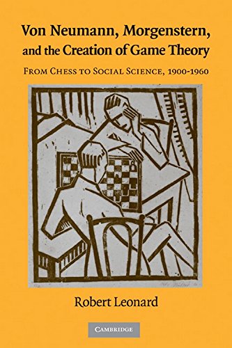 Von Neumann, Morgenstern, and the Creation of Game Theory From Chess to Social  [Hardcover]