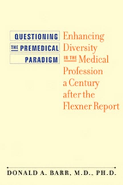 Questioning The Premedical Paradigm: Enhancing Diversity In The Medical Professi [Hardcover]