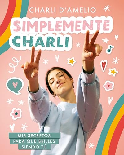 Simplemente Charli: Mis secretos para que brilles siendo t / Essentially Charli [Paperback]