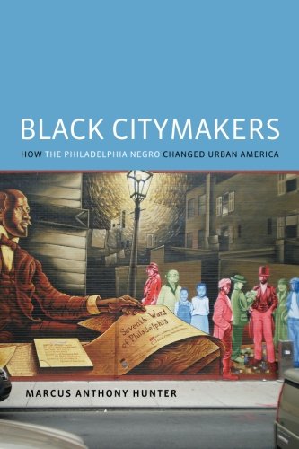 Black Citymakers Ho The Philadelphia Negro Changed Urban America [Paperback]