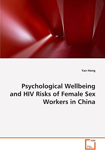 Psychological Wellbeing And Hiv Risks Of Female Sex Workers In China [Paperback]