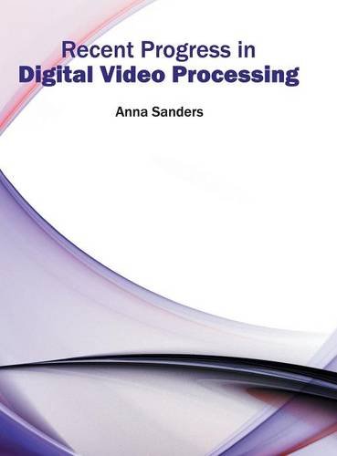 Recent Progress in Digital Video Processing [Hardcover]