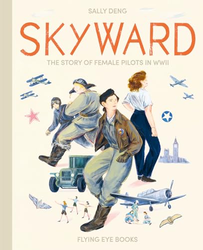 Skyward: The Story of Female Pilots in WWII [Hardcover]