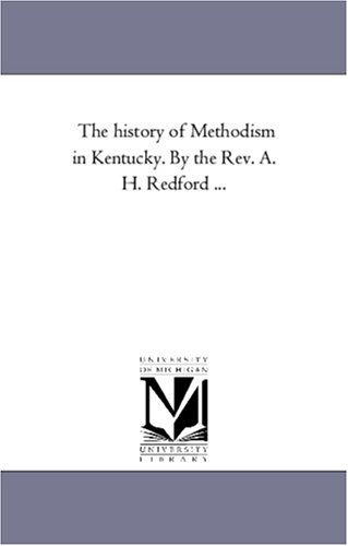 The History Of Methodism In Kentucky. By The Rev. A. H. Redford ...: Vol. 3 [Paperback]