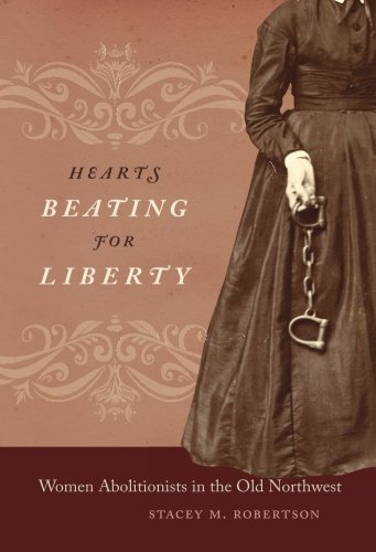 Hearts Beating For Liberty Women Abolitionists In The Old Northest [Paperback]