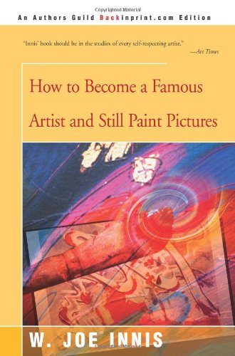 Ho To Become A Famous Artist And Still Paint Pictures [Paperback]