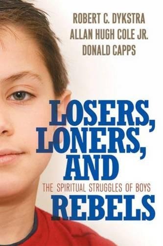 Losers, Loners, And Rebels The Spiritual Struggles Of Boys [Paperback]