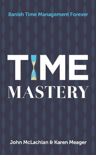 Time Mastery Banish Time Management Forever [Paperback]