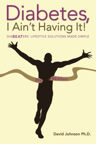 Diabetes, I Ain't Having It  Diabeaters' Lifestyle Solutions Made Simple [Paperback]