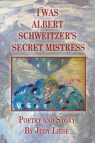 I Was Albert Scheitzer's Secret Mistress [Paperback]