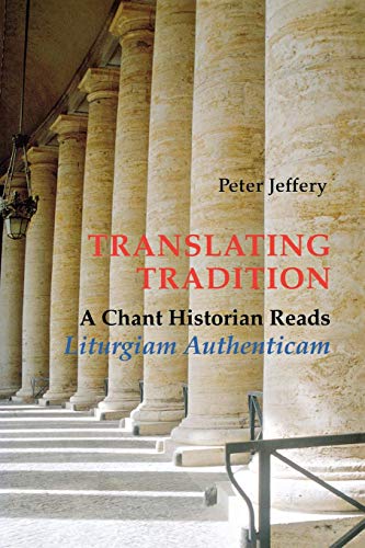 Translating Tradition A Chant Historian Reads Liturgiam Authenticam [Paperback]