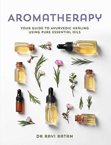 Essential Oils Your Aromatherapy Guide to Ayurvedic Healing [Paperback]