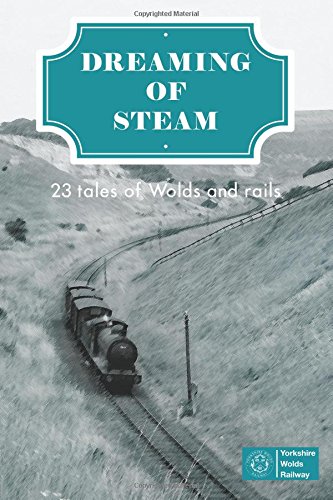 Dreaming Of Steam 23 Tales Of Wolds And Rails [Paperback]