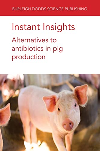 Instant Insights Alternatives to antibiotics in pig production [Paperback]