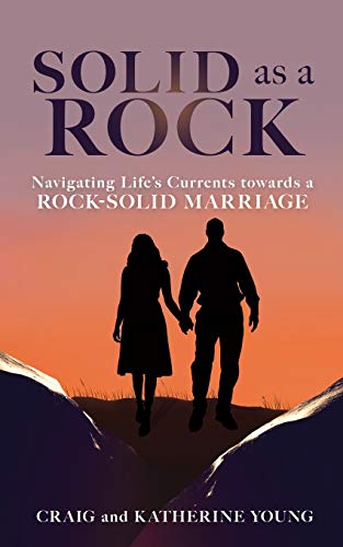 Solid As a Rock  Navigating Life's Currents Toards a Rock-Solid Marriage [Paperback]