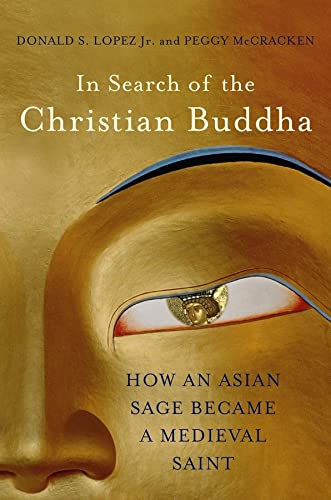 In Search of the Christian Buddha: How an Asian Sage Became a Medieval Saint [Hardcover]