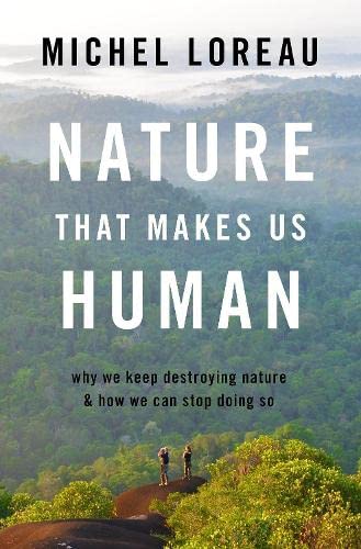 Nature That Makes Us Human: Why We Keep Destroying Nature and How We Can Stop Do [Hardcover]