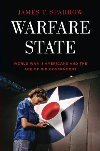 Warfare State: World War II Americans and the Age of Big Government [Paperback]