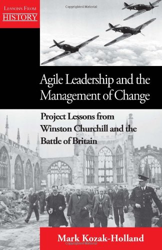 Agile Leadership And The Management Of Change Project Lessons From Winston Chur [Paperback]