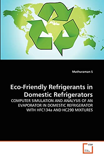 Eco-Friendly Refrigerants In Domestic Refrigerators Computer Simulation And Ana [Paperback]