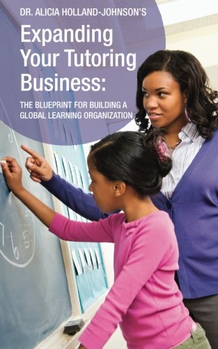 Expanding Your Tutoring Business The Blueprint For Building A Global Learning O [Paperback]