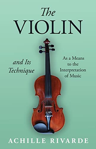 The Violin And Its Technique - As A Means To The Interpretation Of Music (musici [Paperback]