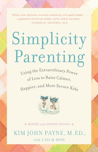 Simplicity Parenting: Using the Extraordinary Power of Less to Raise Calmer, Hap [Paperback]