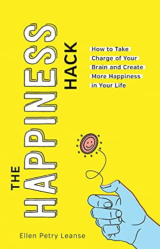 The Happiness Hack: Take Charge of Your Brain and Create More Happiness in Your  [Paperback]