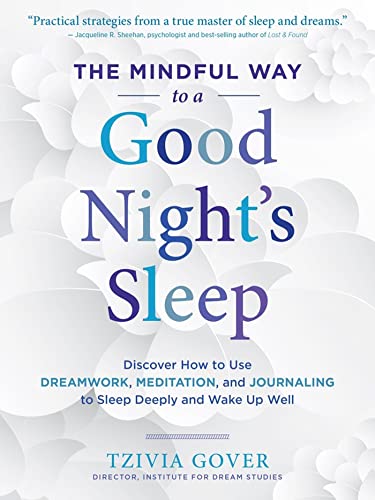 The Mindful Way to a Good Night's Sleep: Discover How to Use Dreamwork, Medi [Paperback]