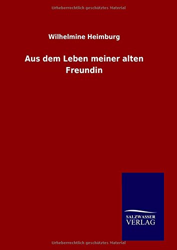 Aus Dem Leben Meiner Alten Freundin (german Edition) [Hardcover]