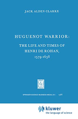 Huguenot Warrior: The Life and Times of Henri de Rohan, 15791638 [Paperback]