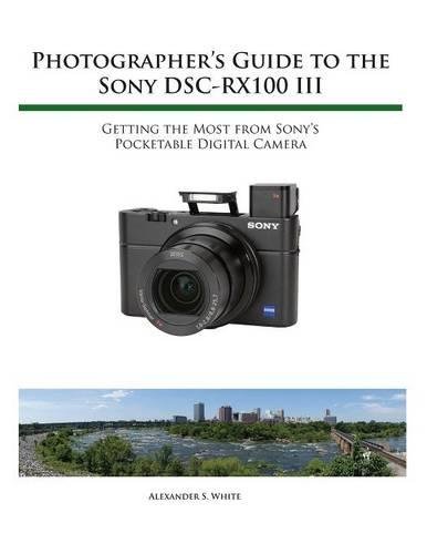 Photographer's Guide To The Sony Rx100 Iii [Paperback]