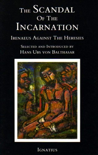 Scandal Of The Incarnation: Irenaeus Against The Heresies [Paperback]