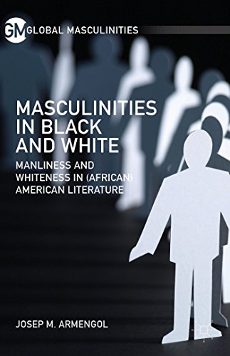 Masculinities in Black and White Manliness and Whiteness in (African) American  [Hardcover]