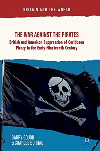 The War Against the Pirates: British and American Suppression of Caribbean Pirac [Hardcover]