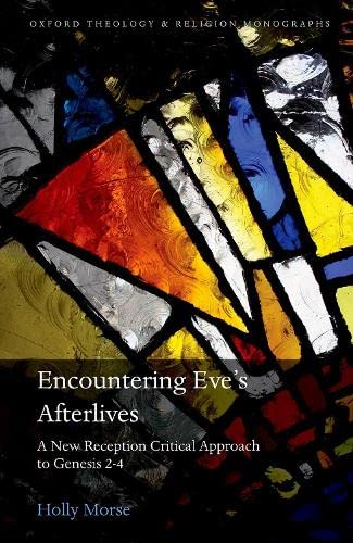 Encountering Eve's Afterlives: A New Reception Critical Approach to Genesis 2-4 [Hardcover]