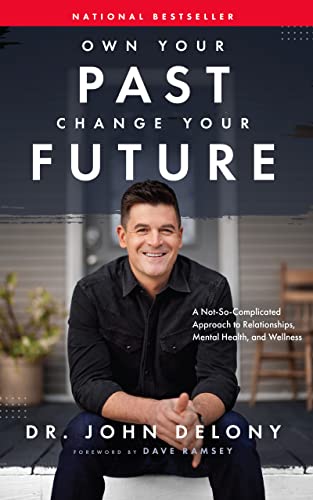 Own Your Past Change Your Future: A Not-So-Complicated Approach to Relationships [Hardcover]