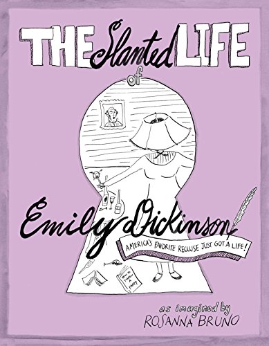 The Slanted Life of Emily Dickinson: America's Favorite Recluse Just Got a L [Paperback]