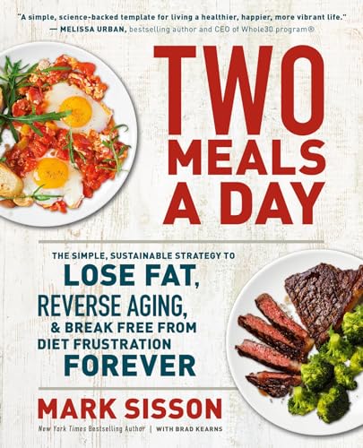 Two Meals a Day: The Simple, Sustainable Strategy to Lose Fat, Reverse Aging, an [Paperback]