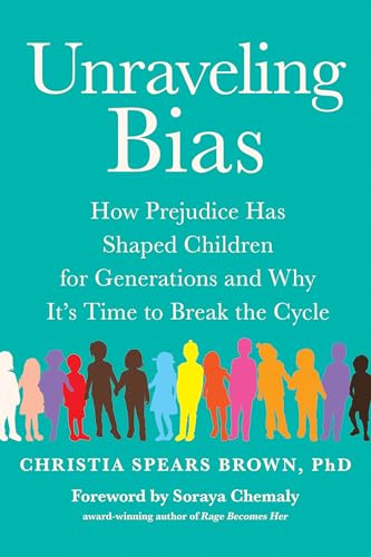 Unraveling Bias: How Prejudice Has Shaped Children for Generations and Why It's  [Paperback]