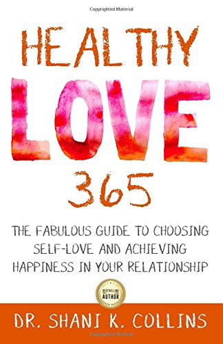 Healthy Love 365 A Fabulous Guide To Choosing Self-Love And Achieving Happiness [Paperback]