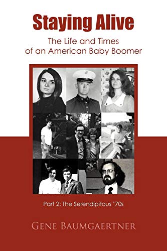 Staying Alive-the Life and Times of an American Baby Boomer Part 2  The Serendi [Paperback]