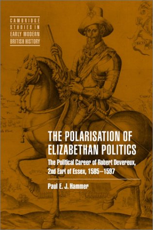 The Polarisation of Elizabethan Politics The Political Career of Robert Devereu [Hardcover]