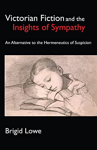 Victorian Fiction and the Insights of Sympathy An Alternative to the Hermeneuti [Hardcover]