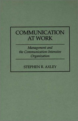 Communication At Work Management And The Communication-Intensive Organization [Hardcover]