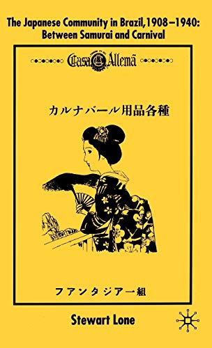 The Japanese Community in Brazil, 1908 - 1940: Between Samurai and Carnival [Hardcover]