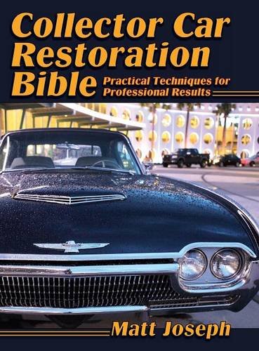 Collector Car Restoration Bible Practical Techniques For Professional Results [Hardcover]