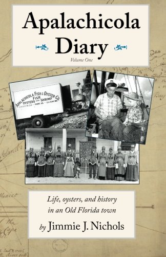 Apalachicola Diary Life, Oysters And History In An Old Florida Ton [Paperback]