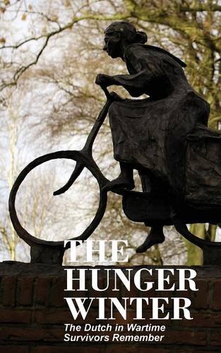 The Hunger Winter The Dutch In Wartime, Survivors Remember [Paperback]