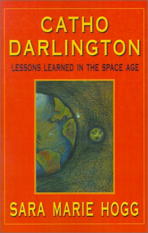 Catho Darlington  Lessons Learned in the Space Age [Paperback]